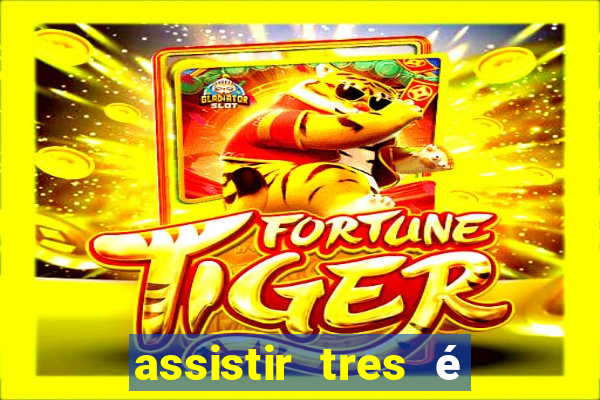 assistir tres é demais dublado